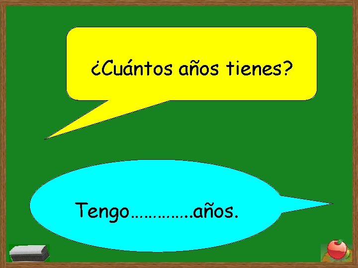 ¿Cuántos años tienes? Tengo…………. . años. ¿Cuántos años tienes? Tengo…………. . años.
