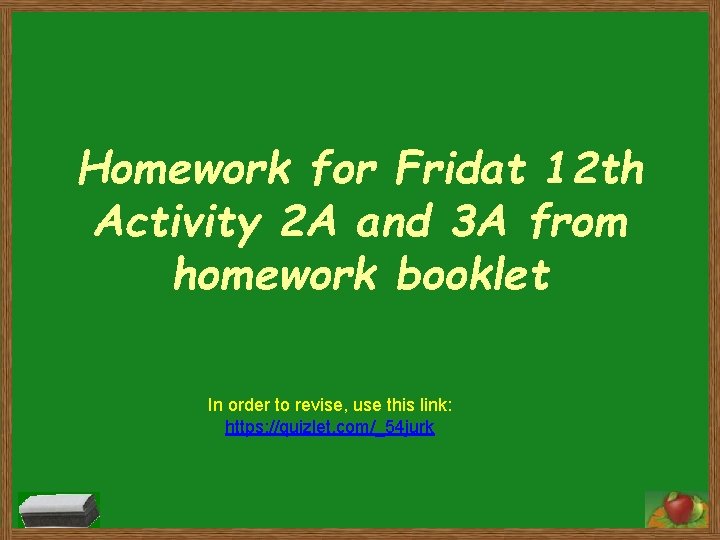 Homework for Fridat 12 th Activity 2 A and 3 A from homework booklet Homework for Fridat 12 th Activity 2 A and 3 A from homework booklet