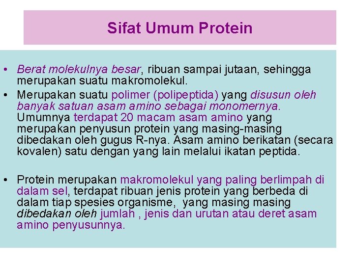 Sifat Umum Protein • Berat molekulnya besar, ribuan sampai jutaan, sehingga merupakan suatu makromolekul.