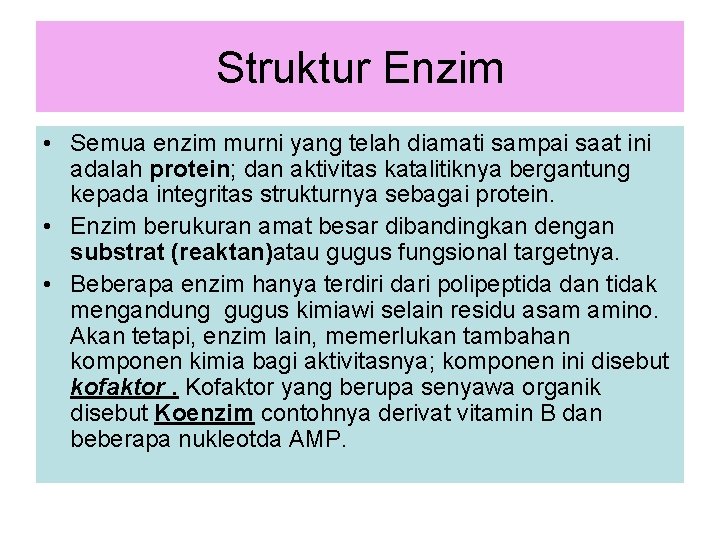 Struktur Enzim • Semua enzim murni yang telah diamati sampai saat ini adalah protein;