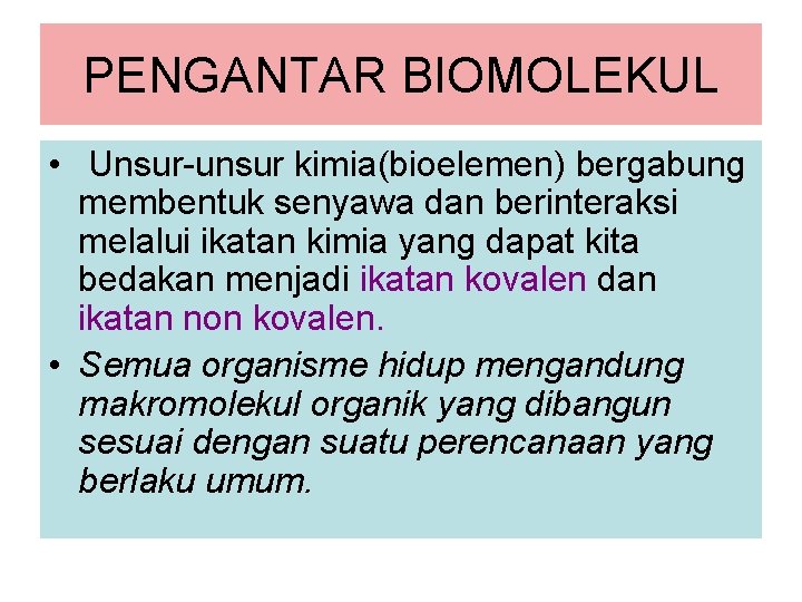 PENGANTAR BIOMOLEKUL • Unsur-unsur kimia(bioelemen) bergabung membentuk senyawa dan berinteraksi melalui ikatan kimia yang