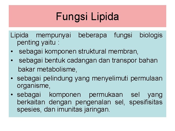 Fungsi Lipida mempunyai beberapa fungsi biologis penting yaitu : • sebagai komponen struktural membran,