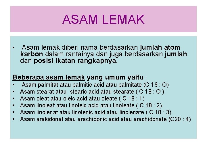 ASAM LEMAK • Asam lemak diberi nama berdasarkan jumlah atom karbon dalam rantainya dan