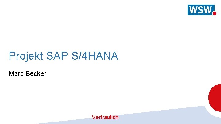 Projekt SAP S/4 HANA Marc Becker Vertraulich 