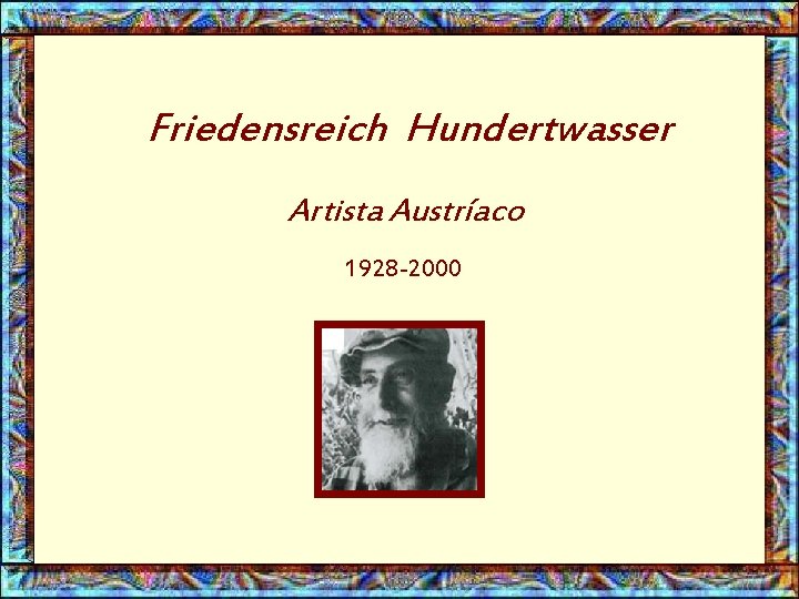 Friedensreich Hundertwasser Artista Austríaco 1928 -2000 