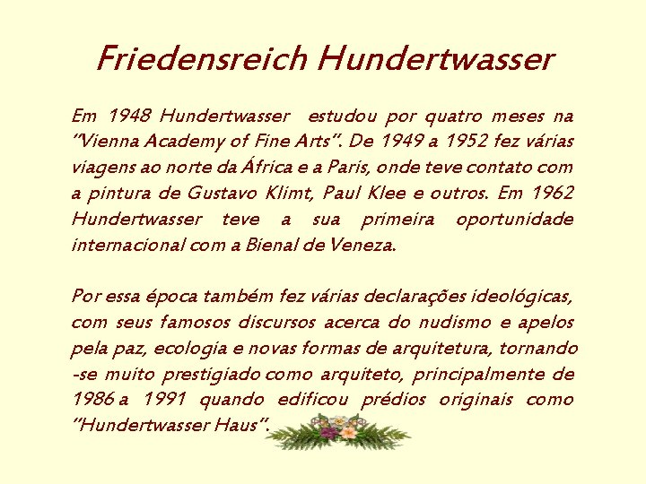 Friedensreich Hundertwasser Em 1948 Hundertwasser estudou por quatro meses na “Vienna Academy of Fine