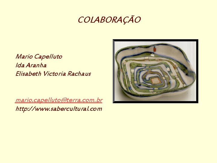 COLABORAÇÃO Mario Capelluto Ida Aranha Elisabeth Victoria Rachaus mario. capelluto@terra. com. br http: //www.