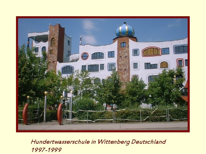 Hundertwasserschule in Wittenberg Deutschland 1997 -1999 