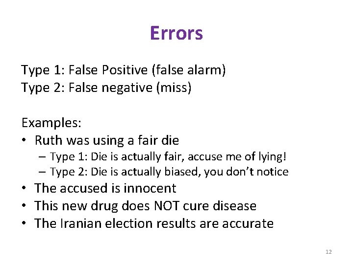 Errors Type 1: False Positive (false alarm) Type 2: False negative (miss) Examples: •