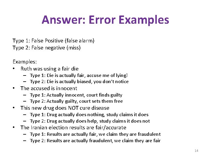 Answer: Error Examples Type 1: False Positive (false alarm) Type 2: False negative (miss)