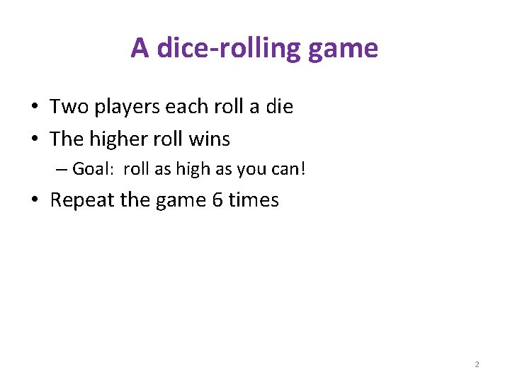 A dice-rolling game • Two players each roll a die • The higher roll