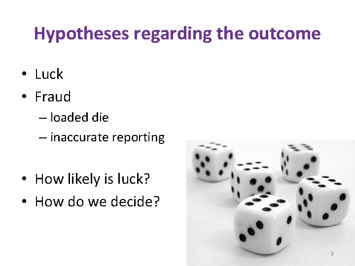 Hypotheses regarding the outcome • Luck • Fraud – loaded die – inaccurate reporting