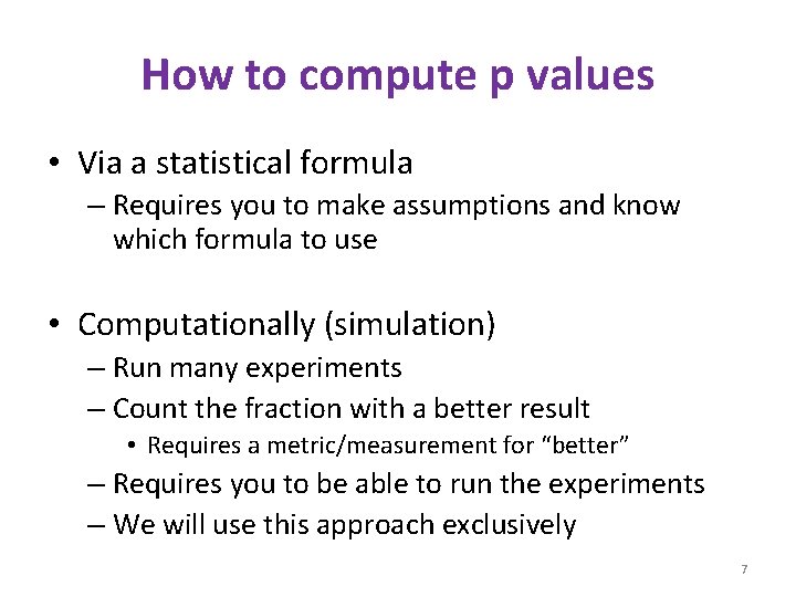 How to compute p values • Via a statistical formula – Requires you to