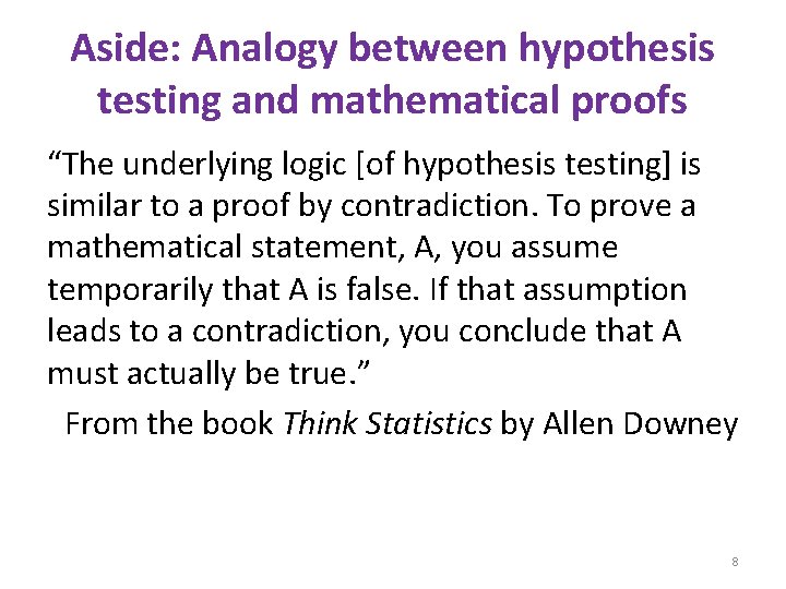 Aside: Analogy between hypothesis testing and mathematical proofs “The underlying logic [of hypothesis testing]