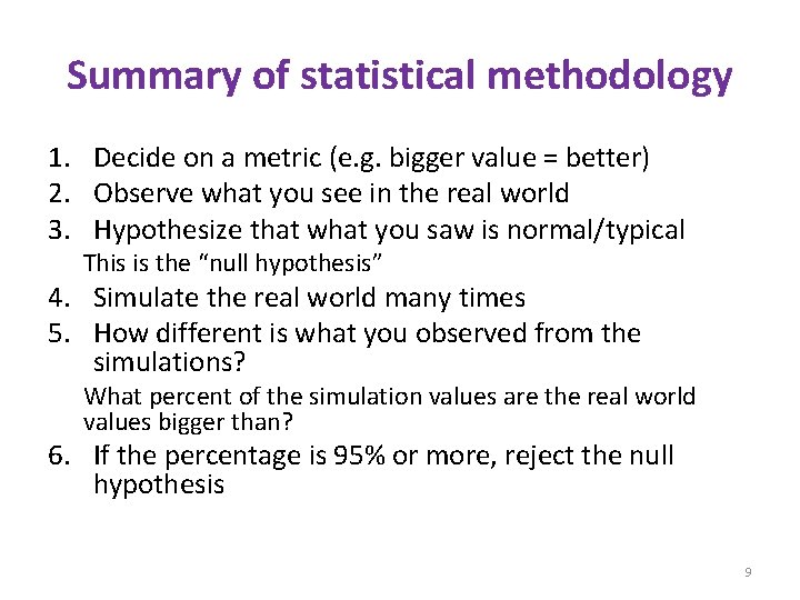 Summary of statistical methodology 1. Decide on a metric (e. g. bigger value =