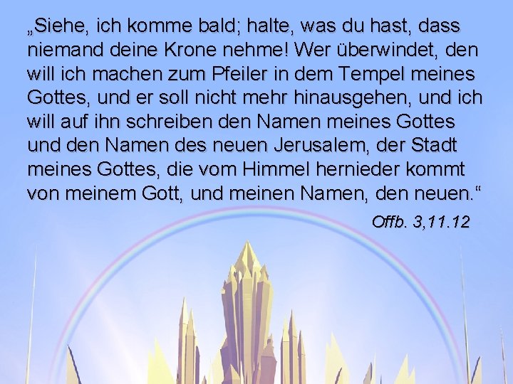 „Siehe, ich komme bald; halte, was du hast, dass niemand deine Krone nehme! Wer