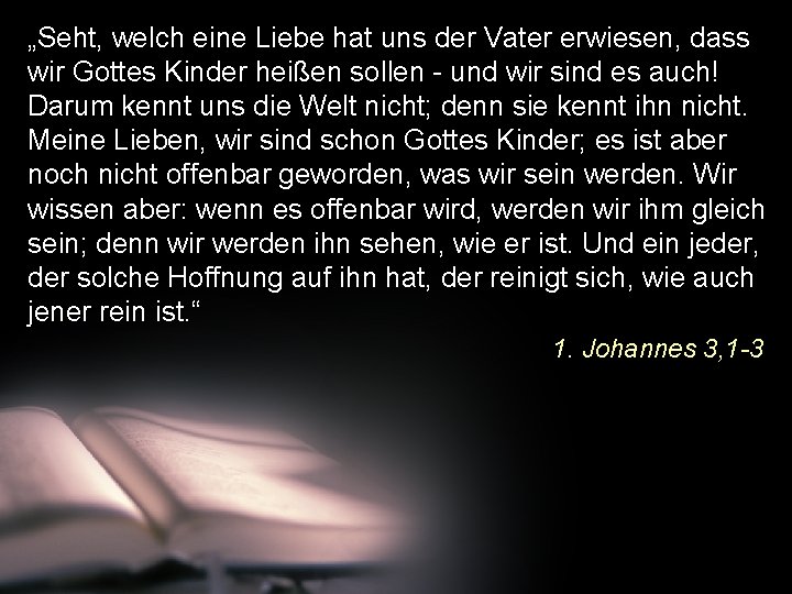 „Seht, welch eine Liebe hat uns der Vater erwiesen, dass wir Gottes Kinder heißen