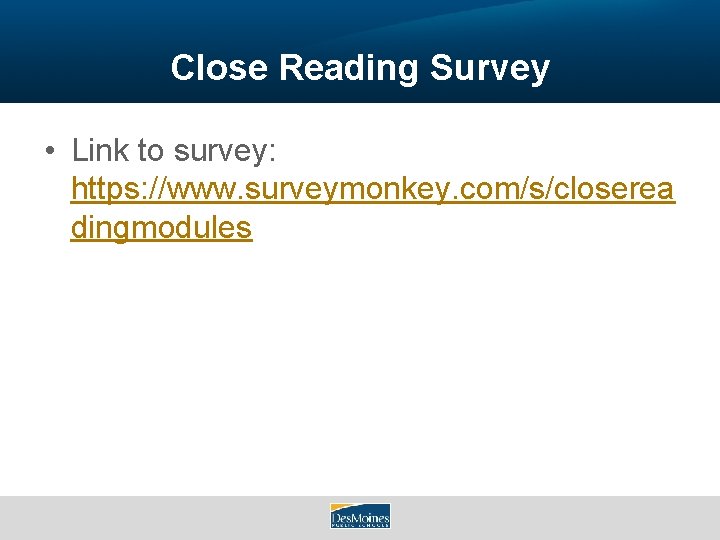 Close Reading Survey • Link to survey: https: //www. surveymonkey. com/s/closerea dingmodules 