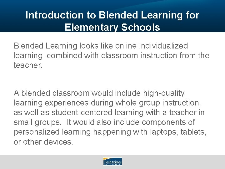 Introduction to Blended Learning for Elementary Schools Blended Learning looks like online individualized learning