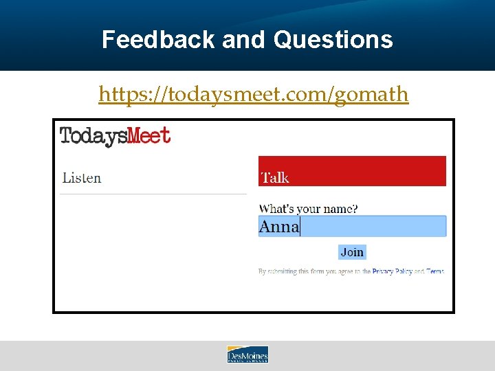 Feedback and Questions https: //todaysmeet. com/gomath 