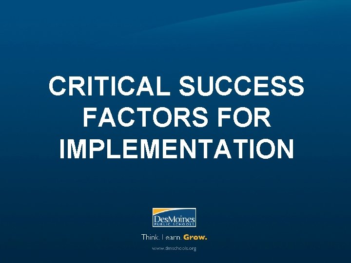 CRITICAL SUCCESS FACTORS FOR IMPLEMENTATION 