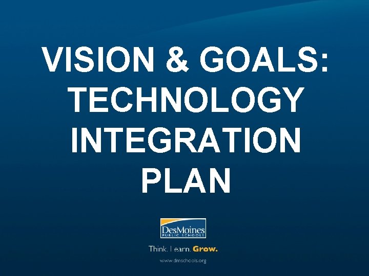 VISION & GOALS: TECHNOLOGY INTEGRATION PLAN 