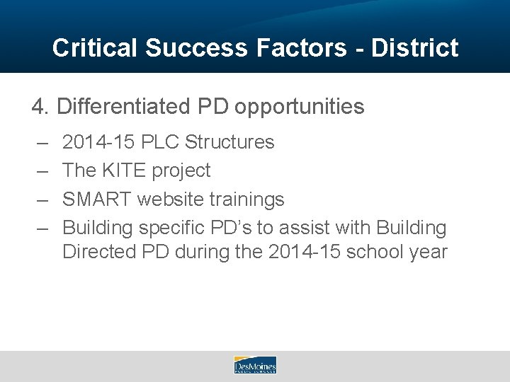 Critical Success Factors - District 4. Differentiated PD opportunities – – 2014 -15 PLC