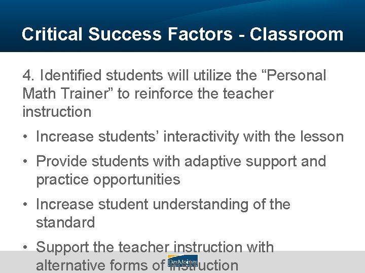 Critical Success Factors - Classroom 4. Identified students will utilize the “Personal Math Trainer”