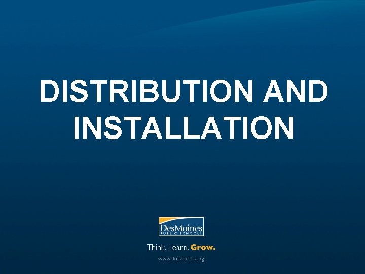 DISTRIBUTION AND INSTALLATION 