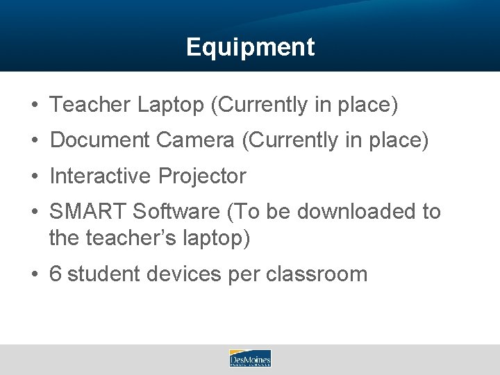 Equipment • Teacher Laptop (Currently in place) • Document Camera (Currently in place) •