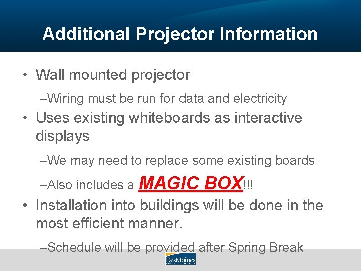 Additional Projector Information • Wall mounted projector –Wiring must be run for data and
