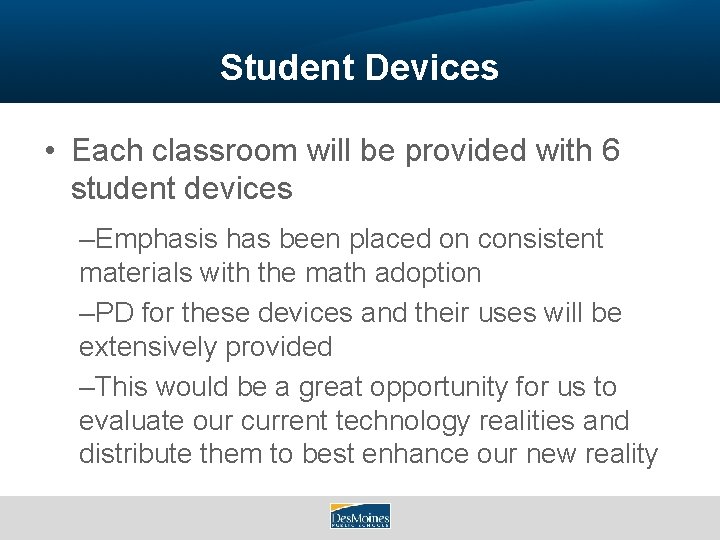Student Devices • Each classroom will be provided with 6 student devices –Emphasis has