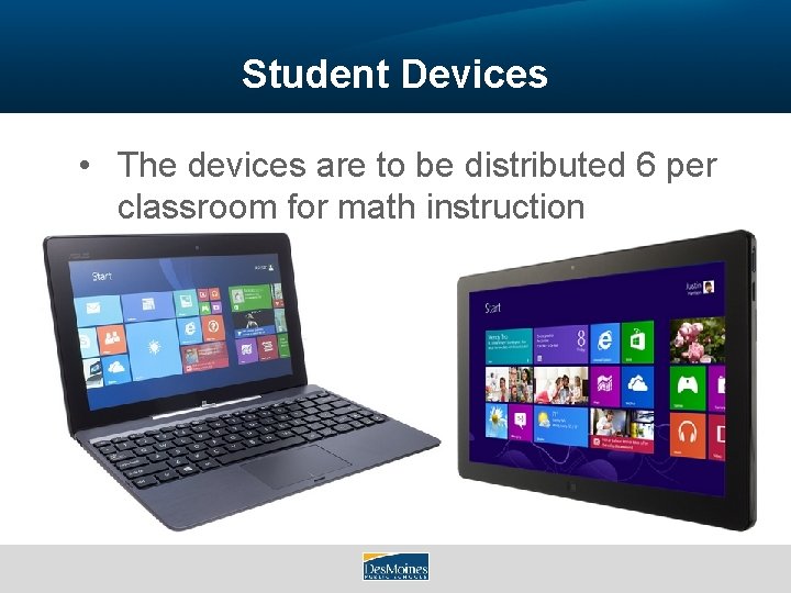 Student Devices • The devices are to be distributed 6 per classroom for math