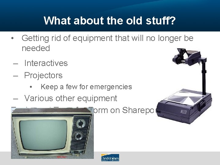 What about the old stuff? • Getting rid of equipment that will no longer