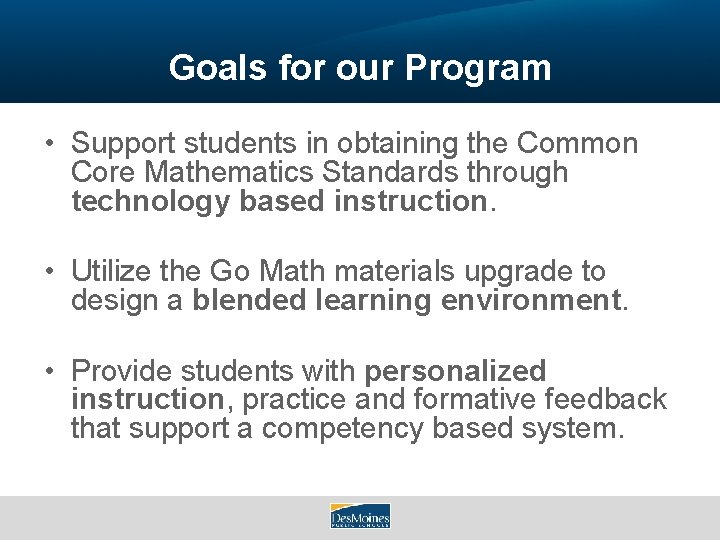 Goals for our Program • Support students in obtaining the Common Core Mathematics Standards