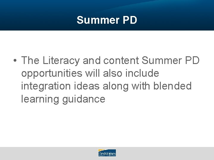 Summer PD • The Literacy and content Summer PD opportunities will also include integration