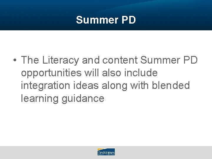 Summer PD • The Literacy and content Summer PD opportunities will also include integration