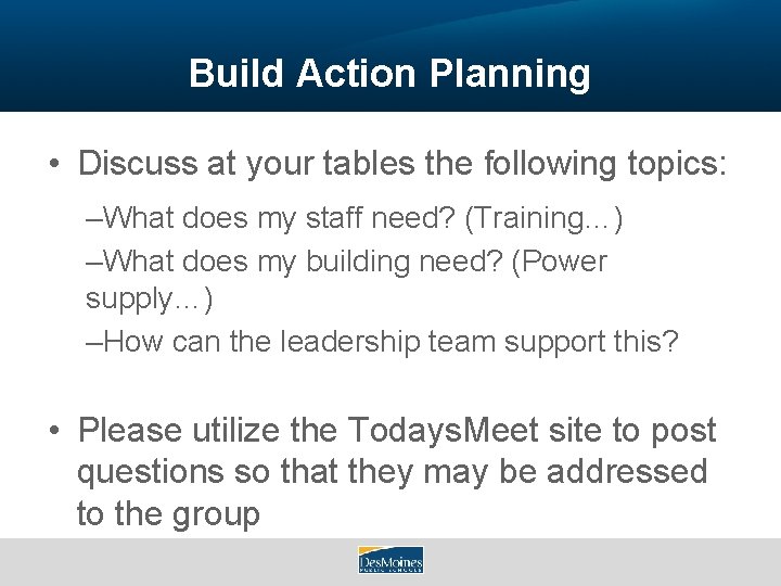 Build Action Planning • Discuss at your tables the following topics: –What does my