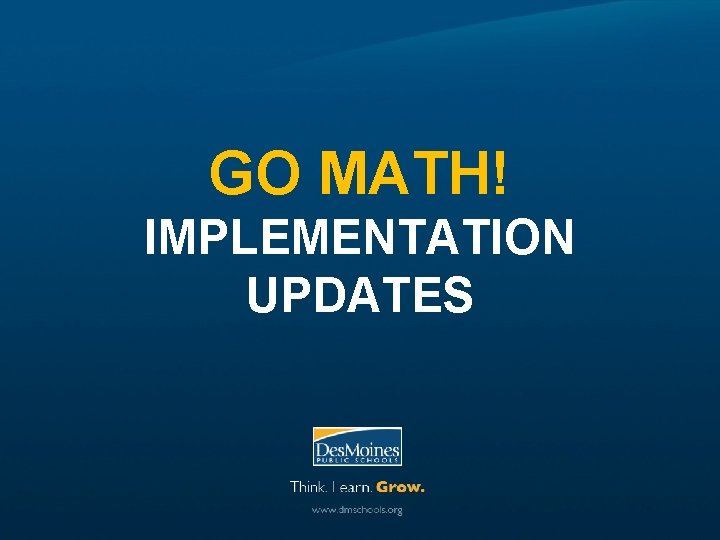 GO MATH! IMPLEMENTATION UPDATES 