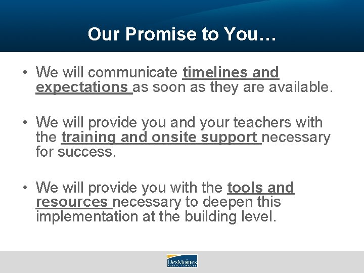 Our Promise to You… • We will communicate timelines and expectations as soon as