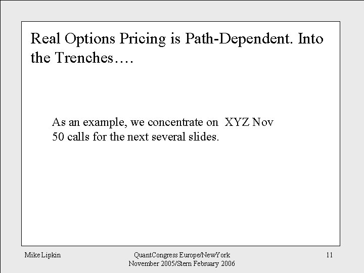 Real Options Pricing is Path-Dependent. Into the Trenches…. As an example, we concentrate on