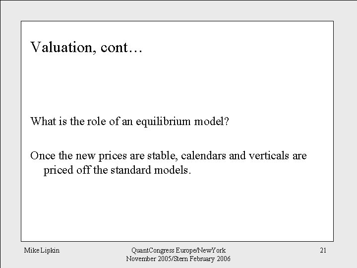 Valuation, cont… What is the role of an equilibrium model? Once the new prices