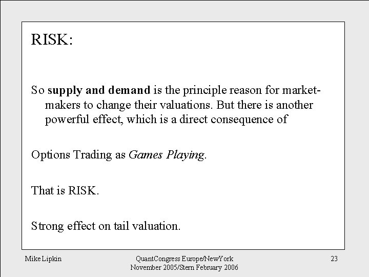 RISK: So supply and demand is the principle reason for marketmakers to change their