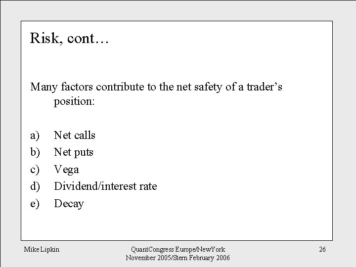 Risk, cont… Many factors contribute to the net safety of a trader’s position: a)