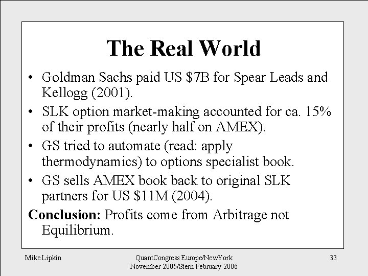 The Real World • Goldman Sachs paid US $7 B for Spear Leads and