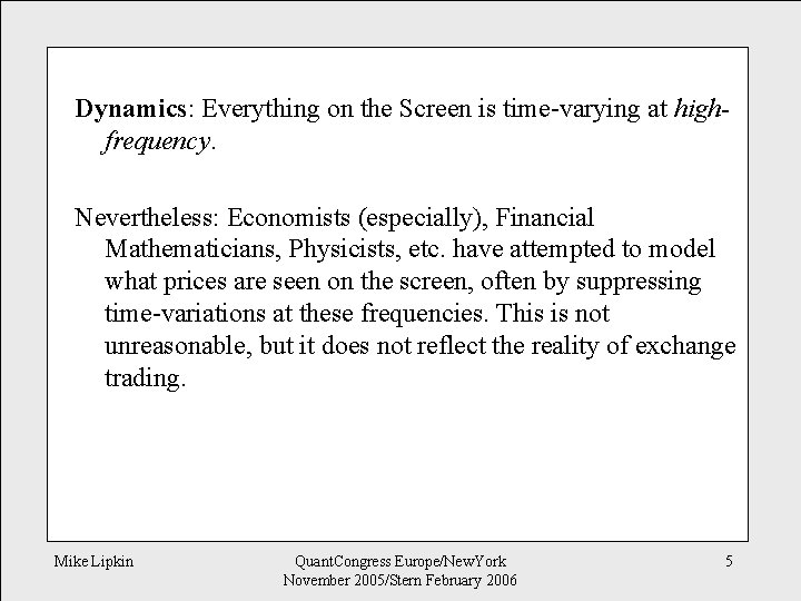 Dynamics: Everything on the Screen is time-varying at highfrequency. Nevertheless: Economists (especially), Financial Mathematicians,