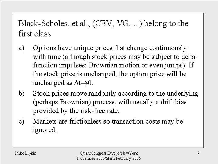 Black-Scholes, et al. , (CEV, VG, …) belong to the first class a) b)