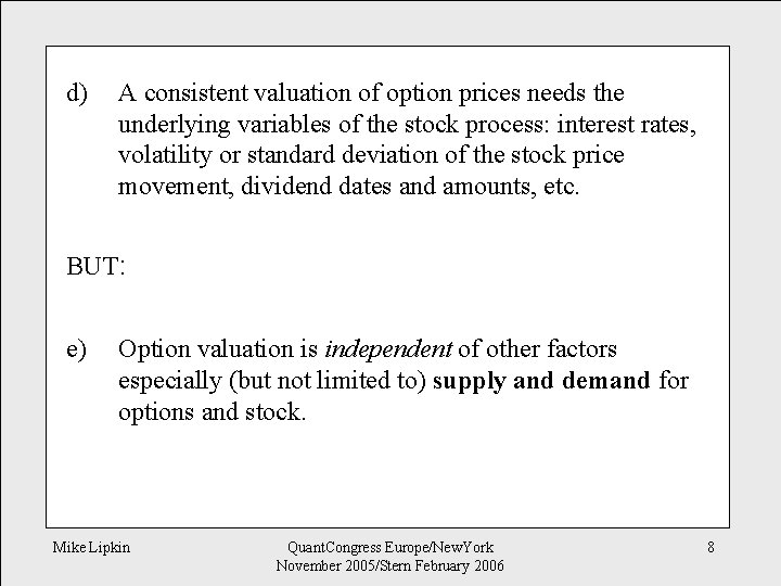 d) A consistent valuation of option prices needs the underlying variables of the stock