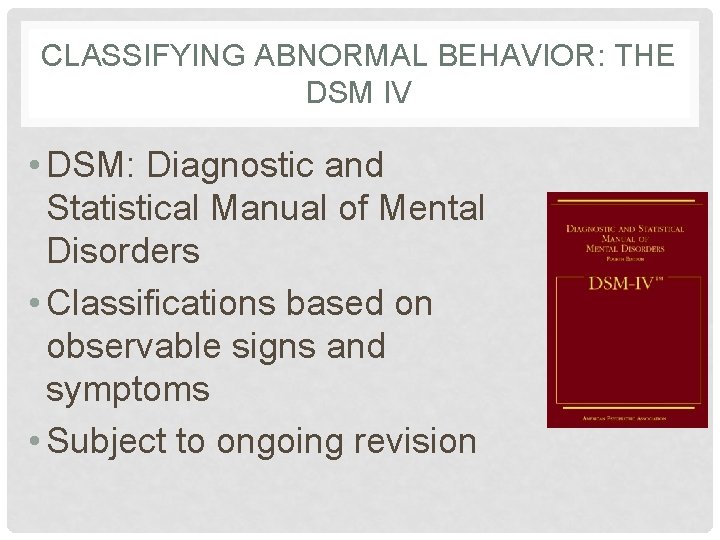 CLASSIFYING ABNORMAL BEHAVIOR: THE DSM IV • DSM: Diagnostic and Statistical Manual of Mental CLASSIFYING ABNORMAL BEHAVIOR: THE DSM IV • DSM: Diagnostic and Statistical Manual of Mental