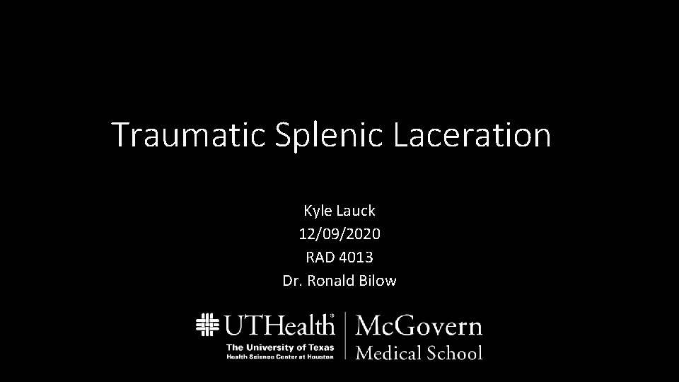 Traumatic Splenic Laceration Kyle Lauck 12/09/2020 RAD 4013 Dr. Ronald Bilow 